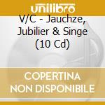 V/C - Jauchze, Jubilier & Singe (10 Cd) cd musicale di V/C