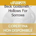 Beck Goldsmith - Hollows For Sorrows cd musicale di Beck Goldsmith