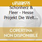Schonherz & Fleer - Hesse Projekt Die Welt Unser Traum cd