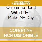 Orrenmaa Band With Billy - Make My Day cd musicale di Orrenmaa Band With Billy
