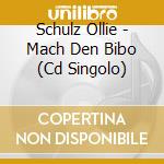 Schulz Ollie - Mach Den Bibo (Cd Singolo) cd