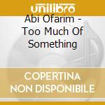 Abi Ofarim - Too Much Of Something cd