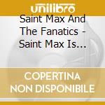 Saint Max And The Fanatics - Saint Max Is Missing And The Fanatics Are Dead cd musicale di Saint Max And The Fanatics