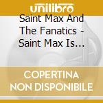 Saint Max And The Fanatics - Saint Max Is Missing And The Fanatics Are Dead cd