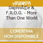 DaphnÃ©e & F.R.O.G. - More Than One World cd musicale di DaphnÃ©e & F.R.O.G.
