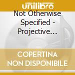 Not Otherwise Specified - Projective Instruments cd
