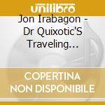 Jon Irabagon - Dr Quixotic'S Traveling Exotics cd