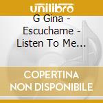 G Gina - Escuchame - Listen To Me (2 Cd) cd