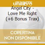 Angel City - Love Me Right (+6 Bonus Trax) cd