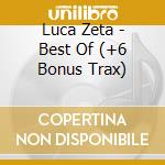 Luca Zeta - Best Of (+6 Bonus Trax) cd musicale di Luca Zeta