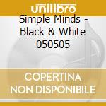Simple Minds - Black & White 050505 cd