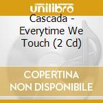 Cascada - Everytime We Touch (2 Cd) cd musicale di Cascada