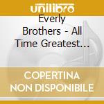 Everly Brothers - All Time Greatest Hits cd musicale di Everly Brothers