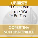 Yi Chen Van Fan - Wu Le Bu Zuo (2 Cd)