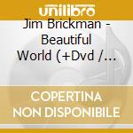 Jim Brickman - Beautiful World (+Dvd / Ntsc 0) cd musicale di Jim Brickman