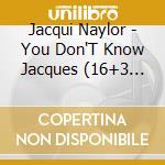 Jacqui Naylor - You Don'T Know Jacques (16+3 Trax) cd