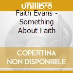 Faith Evans - Something About Faith cd musicale di Faith Evans