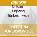 Nelson - Lighting Strikes Twice cd musicale di Nelson
