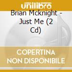 Brian Mcknight - Just Me (2 Cd) cd musicale di Brian Mcknight