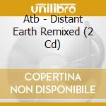 Atb - Distant Earth Remixed (2 Cd) cd musicale di Atb