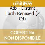 Atb - Distant Earth Remixed (2 Cd) cd