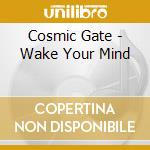 Cosmic Gate - Wake Your Mind cd