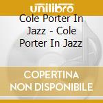 Cole Porter In Jazz - Cole Porter In Jazz cd musicale di Cole Porter In Jazz