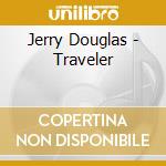 Jerry Douglas - Traveler cd musicale di Jerry Douglas