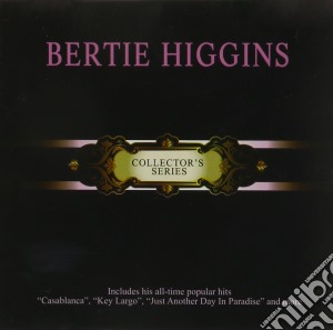 Bertie Higgins - Collector'S Series cd musicale di Bertie Higgins