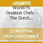 World??S Greatest Chefs - The Dutch Cuisine cd musicale di World??S Greatest Chefs