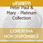 Peter Paul & Mary - Platinum Collection cd musicale di Peter Paul & Mary