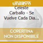Celeste Carballo - Se Vuelve Cada Dia Mas Loca Por Amor Al cd musicale di Celeste Carballo