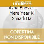 Asha Bhosle - Mere Yaar Ki Shaadi Hai cd musicale di Asha Bhosle