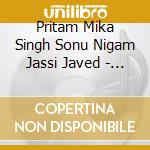 Pritam Mika Singh Sonu Nigam Jassi Javed - Toh Baat Pakki! (New Hindi Film cd