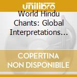 World Hindu Chants: Global Interpretations / Various