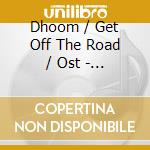 Dhoom / Get Off The Road / Ost - O.S.T. cd