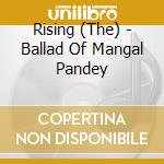 Rising (The) - Ballad Of Mangal Pandey