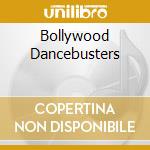 Bollywood Dancebusters cd musicale