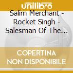 Salim Merchant - Rocket Singh - Salesman Of The Year (New cd
