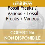 Fossil Freaks / Various - Fossil Freaks / Various cd