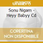 Sonu Nigam - Heyy Babyy Cd cd