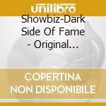 Showbiz-Dark Side Of Fame - Original Soundtrack cd musicale di Showbiz