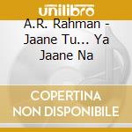 A.R. Rahman - Jaane Tu... Ya Jaane Na cd