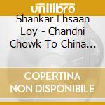 Shankar Ehsaan Loy - Chandni Chowk To China / O.S.T.