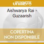 Aishwarya Rai - Guzaarish cd musicale di Aishwarya Rai