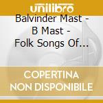 Balvinder Mast - B Mast - Folk Songs Of Punjab cd