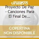 Proyecto De Paz - Canciones Para El Final De Una Crisis cd