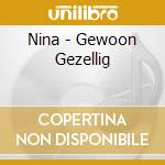 Nina - Gewoon Gezellig cd