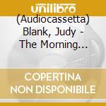 (Audiocassetta) Blank, Judy - The Morning Tapes cd