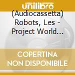 (Audiocassetta) Robots, Les - Project World Control cd